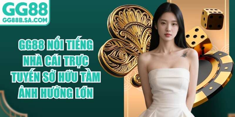 GG88 GG88 nổi tiếng là nhà cái trực tuyến sở hữu tầm ảnh hưởng lớn